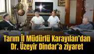 Tarım İl Müdürlü Karayılan’dan Dr. Üzeyir Dindar’a ziyaret