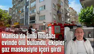Manisa'da ünlü modacı evinde ölü bulundu, ekipler gaz maskesiyle içeri girdi