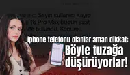 Iphone telefonu olanlar aman dikkat: Böyle tuzağa düşürüyorlar!
