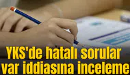 YKS'de hatalı sorular var iddiasına inceleme