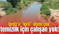 Gediz’e “kirli” diyen çok temizlik için çalışan yok!