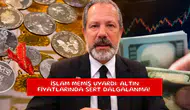 İslam Memiş uyardı: Altın fiyatlarında sert dalgalanma!