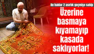 Üzerine basmaya kıyamayıp kasada saklıyorlar! Bu halılar 2 asırlık geçmişe sahip