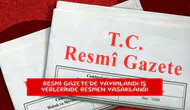 Resmi Gazete'de yayımlandı iş yerlerinde resmen yasaklandı