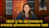 Eğitim İş'ten öğretmenlerin ormanda görevlendirilmesine tepki