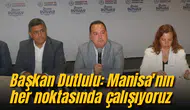 Başkan Dutlulu: Manisa'nın her noktasında çalışıyoruz