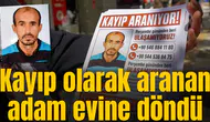 Kayıp olarak aranan adam evine döndü