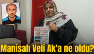 Manisalı Veli Ak'a ne oldu?