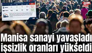 Manisa sanayi yavaşladı işsizlik oranları yükseldi