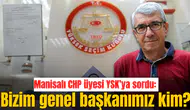 Manisalı CHP üyesi YSK’ya sordu: Bizim genel başkanımız kim?
