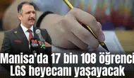 Manisa'da 17 bin 108 öğrenci LGS heyecanı yaşayacak