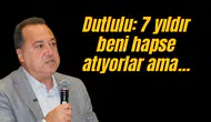 Dutlulu "7 yıldır beni hapse atıyorlar ama...