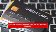 Kredi kartı borcu olanlar bu tarihe dikkat