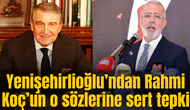 Yenişehirlioğlu’ndan Rahmi Koç’un o sözlerine sert tepki