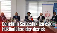 Denetimli Serbestlik'ten eski hükümlülere dev destek