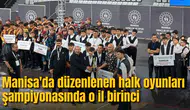Manisa'da düzenlenen halk oyunları şampiyonasında o il birinci