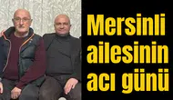 Mersinli ailesinin acı günü