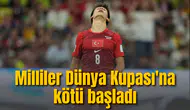 Milliler Dünya Kupası'na kötü başladı