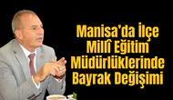 Manisa’da İlçe Millî Eğitim Müdürlüklerinde Bayrak Değişimi