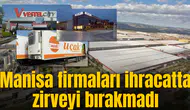 Manisa firmaları ihracatta zirveyi bırakmadı