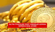 Altın fiyatları sert yükseldi uzman isimden acil uyarı