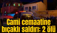 Cami cemaatine bıçaklı saldırı: 2 ölü