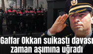 Gaffar Okkan suikastı davası zaman aşımına uğradı