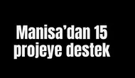 Manisa’dan 15 projeye destek
