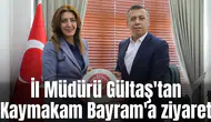 İl Müdürü Gültaş'tan Kaymakam Bayram'a ziyaret