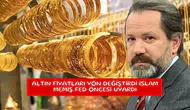 Altın fiyatları yön değiştirdi İslam Memiş Fed öncesi uyardı