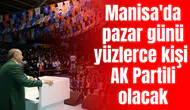 Manisa'da pazar günü yüzlerce kişi AK Partili olacak