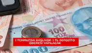 1 Temmuz'da başlıyor: 1 TL depozito ödemesi yapılacak