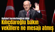 Kulisleri hareketlendiren bilgi: Kılıçdaroğlu bakın vekillere ne mesajı atmış