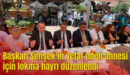 Başkan Şimşek’in vefat eden annesi için lokma hayrı düzenlendi