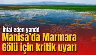 Manisa’da Marmara Gölü için kritik uyarı: İhlal eden yandı!