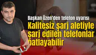 Başkan Üzen’den telefon uyarısı