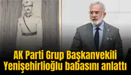 AK Parti Grup Başkanvekili Yenişehirlioğlu babasını anlattı