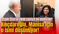Özgür Özel’in ekibi tasfiye mi edilecek? Kılıçdaroğlu, Manisa için o ismi düşünüyor!