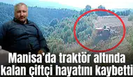 Traktör altında kalan çiftçi hayatını kaybetti