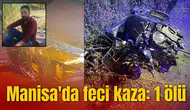 Manisa'da feci kaza: 1 ölü