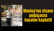Manisa'nın efsane poğaçacısı hayatını kaybetti