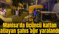 Manisa'da yaşadığı evin balkonundan aşağı atladı