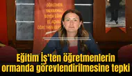Eğitim İş'ten öğretmenlerin ormanda görevlendirilmesine tepki