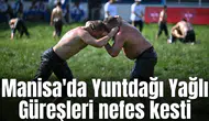 Yuntdağı Yağlı Güreşleri heyecanla başladı