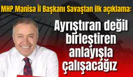 MHP Manisa İl Başkanı Savaştan ilk açıklama: Ayrıştıran değil birleştiren anlayışla çalışacağız