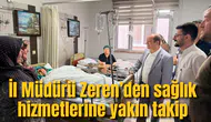 İl Müdürü Zeren’den sağlık hizmetlerine yakın takip