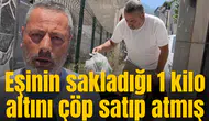 Eşinin sakladığı 1 kilo altını çöp satıp atmış