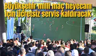 Büyükşehir milli maç heyecanı için ücretsiz servis kaldıracak