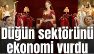 Yüksek maliyetler düğün sektörüne de vurdu
