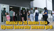 Manisa’da 20 binden fazla öğrenci üniversite sınavına girdi
